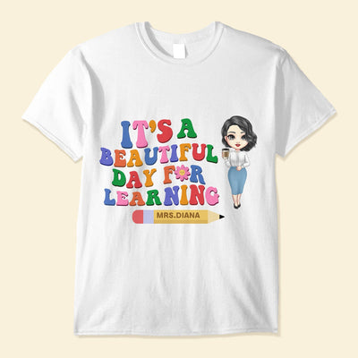 It's A Beautiful Day For Learning - Personalized Shirt - Back To School, Teacher's Day Gift For Teacher, Coworker
