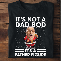 It's Not A Dad Bod It's A Father Figure Funny Santa - Personalized Photo Shirt