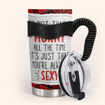 It's Not That I'm Horny All The Time - Personalized Tumbler Cup