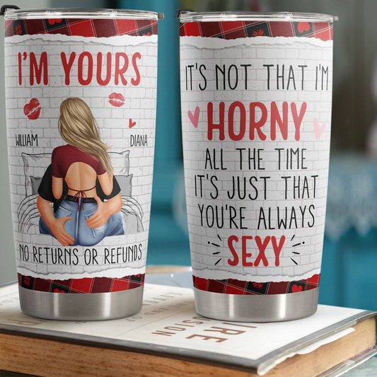 It's Not That I'm Horny All The Time - Personalized Tumbler Cup