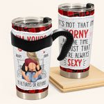 It's Not That I'm Horny All The Time - Personalized Tumbler Cup