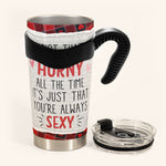 It's Not That I'm Horny All The Time - Personalized Tumbler Cup
