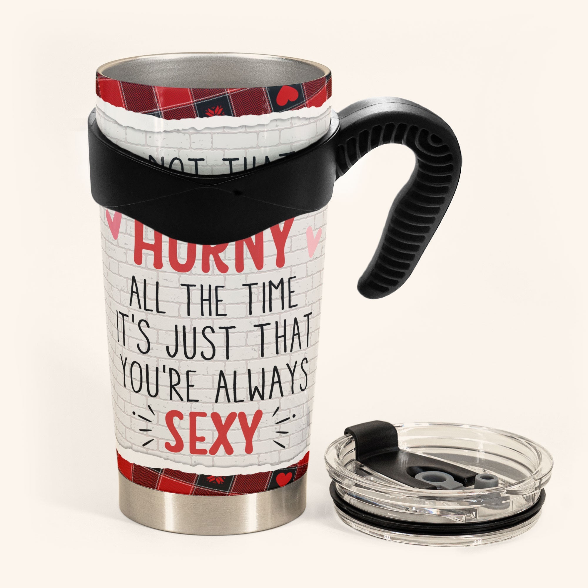 It's Not That I'm Horny All The Time - Personalized Tumbler Cup