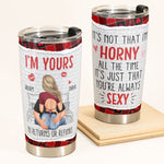 It's Not That I'm Horny All The Time - Personalized Tumbler Cup