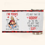 It's Not That I'm Horny All The Time - Personalized Tumbler Cup