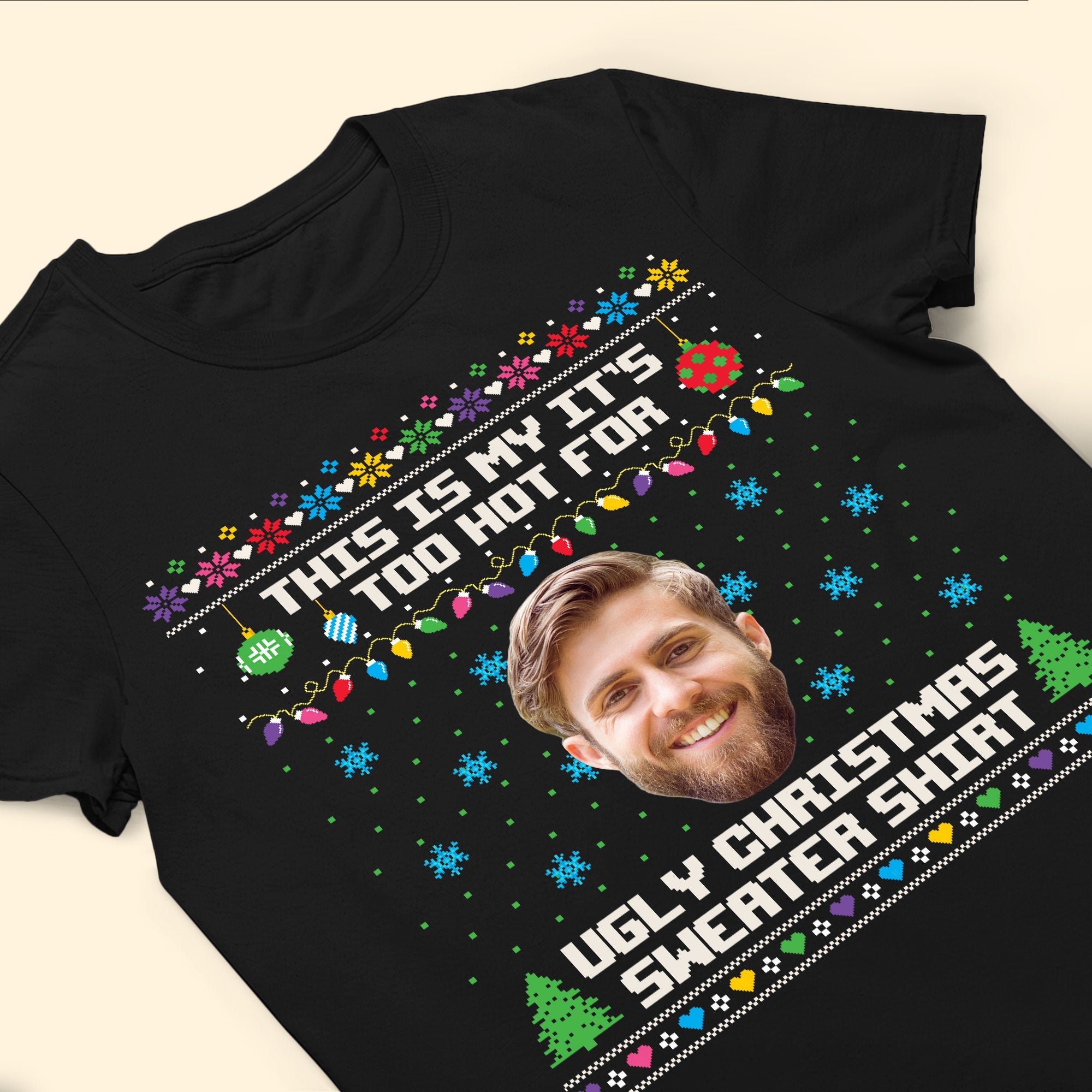 It's Too Hot For Ugly Sweater - Personalized Shirt