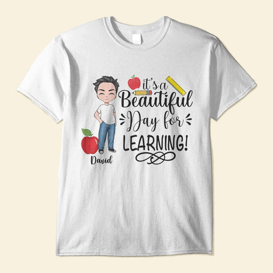 It's A Beautiful Day For Learning - Personalized Shirt - Gift For Teachers