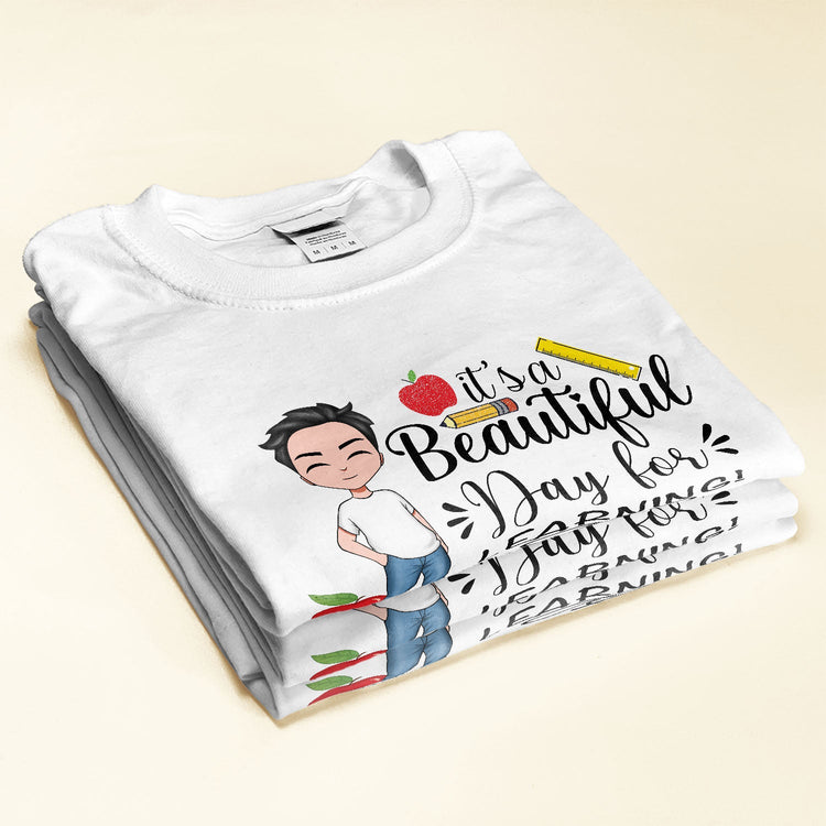 It's A Beautiful Day For Learning - Personalized Shirt - Gift For Teachers
