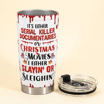 It's Either Serial Killer Documentaries Or Christmas Movies - Personalized Tumbler Cup - Christmas Gift, True Crime Gift For Girls