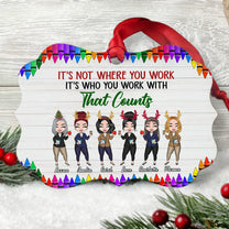 It's Not Where You Work - Personalized Aluminum Ornament - Christmas Gift For Coworkers
