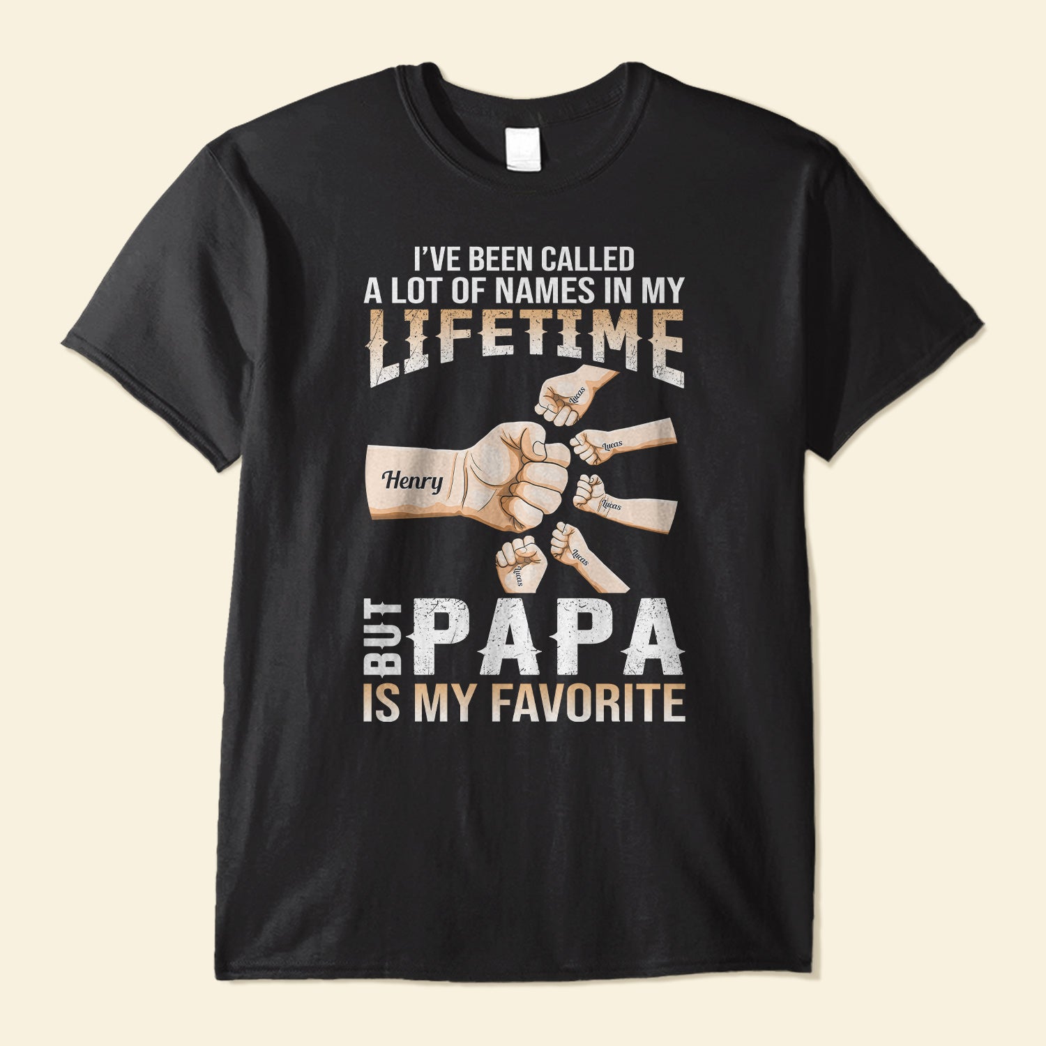 I've Been Called A Lot Of Names In My Lifetime - Personalized Shirt - Birthday Father's Day Gift For Daddy, Husband - Gift From Wife, Daughters, Sons
