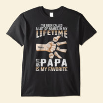 I've Been Called A Lot Of Names In My Lifetime - Personalized Shirt - Birthday Father's Day Gift For Daddy, Husband - Gift From Wife, Daughters, Sons