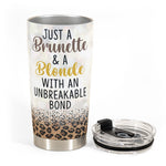 Just A Brunette & A Blonde With An Unbreakable Bond - Personalized Tumbler Cup - Birthday Gift For Besties, BFF, Sisters, Sistas, Co-workers - Leopard Pattern Jacket Woman