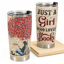Just A Girl Who Loves Books 2 - New Version - Personalized Tumbler Cup - Birthday Gift For Book Lovers, Bookworms