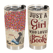 Just A Girl Who Loves Books 2 - New Version - Personalized Tumbler Cup - Birthday Gift For Book Lovers, Bookworms