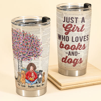 Just A Girl Who Loves Books And Dogs - Personalized Tumbler Cup