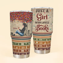 Just A Girl Who Loves Books - New Version - Personalized 30oz Tumbler - Birthday Gift For Book Lovers, Bookworms