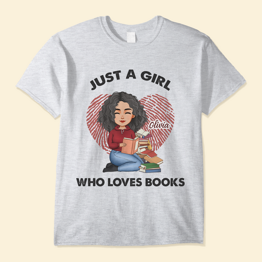 Just A Girl Who Loves Books - Personalized Shirt - Birthday, Loving Gift For Book Lovers, Bookworm