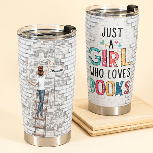 Just A Girl Who Loves Books - Personalized Tumbler Cup - Birthday Gifts For Women, Book Lovers