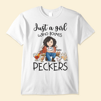 Just A Girl Who Loves Peckers - Personalized Shirt