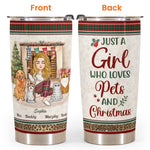 Just A Girl Who Loves Pets And Christmas - Personalized Tumbler Cup - Christmas, New Year Gift For Dog Mom, Cat Mom, Pet Lover, Pet Owner