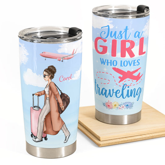 Just A Girl Who Loves Traveling Ver 2 - Personalized Tumbler Cup - Birthday Gift For Travel Girls, Travelers, Wanderlust