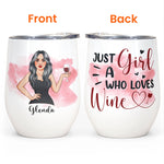 Just A Girl Who Loves Wine - Personalized Wine Tumbler - Birthday Gift For Wine Lovers, Girls