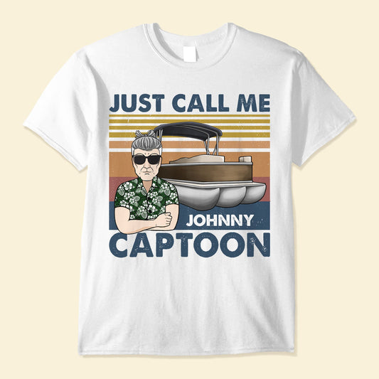 Just Call Me Captoon - Personalized Shirt - Birthday, Funny, Summer Vacation Gift For Pontoon Lover