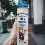 Keep The Dumbfuckery To A Minimum Today - Personalized Water Bottle With Time Marker - Funny, Birthday Gift For Colleagues, Boss Lady, Office Lady