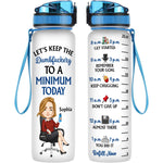 Keep The Dumbfuckery To A Minimum Today - Personalized Water Bottle With Time Marker - Funny, Birthday Gift For Colleagues, Boss Lady, Office Lady