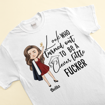 Look Who Turned Out To Be A Clever Little F#cker  - Personalized Shirt - Funny, Graduation Gift For Graduate, Senior, Friends, Boyfriend & Girlfriend, Son & Daughter
