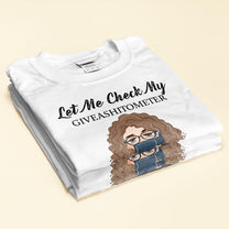 Let Me Check My Giveashitometer - Personalized Shirt - Birthday, FunnyGift For Her, Girl, Woman, Book Lover