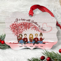 Life Is Better With Brothers & Sisters - Personalized Aluminum/ Wooden Ornament - Christmas, New Year Gift For Family, Sisters, Brothers, Sibling