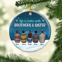 Life Is Better With Brothers & Sisters - Personalized Ceramic Ornament - Christmas Gift Siblings Ornament For Brother, Sisters - Ugly Christmas Sweater Sitting