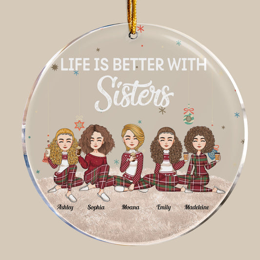 Life Is Better With Sisters - New Version - Personalized Circle Acrylic Ornament - Christmas, New Year Gift For Sisters, Sistas, Besties, Soul Sisters