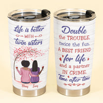 Life Is Better With Twin Sisters - Personalized Tumbler Cup
