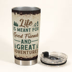 Life Is Meant For Good Friends And Great Adventures - Personalized Tumbler Cup - Birthday, Christmas Gift For Camping Friends