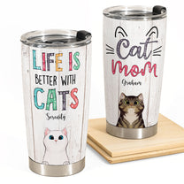 Life Is Better With Cats - Personalized Tumbler Cup - Gifts For Cat Mom