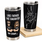 Like Father Like Daughter Oh Crap  - Personalized Tumbler Cup - Father's Day, Birthday Gift For Dad, Father, Daughter 
