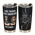Like Father Like Daughter Oh Crap  - Personalized Tumbler Cup - Father's Day, Birthday Gift For Dad, Father, Daughter 