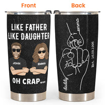 Like Father Like Daughter Oh Crap  - Personalized Tumbler Cup - Father's Day, Birthday Gift For Dad, Father, Daughter 