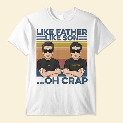 Like Father Like Son... Oh Crap, Father And Son Best Friends For Life - Personalized Shirt