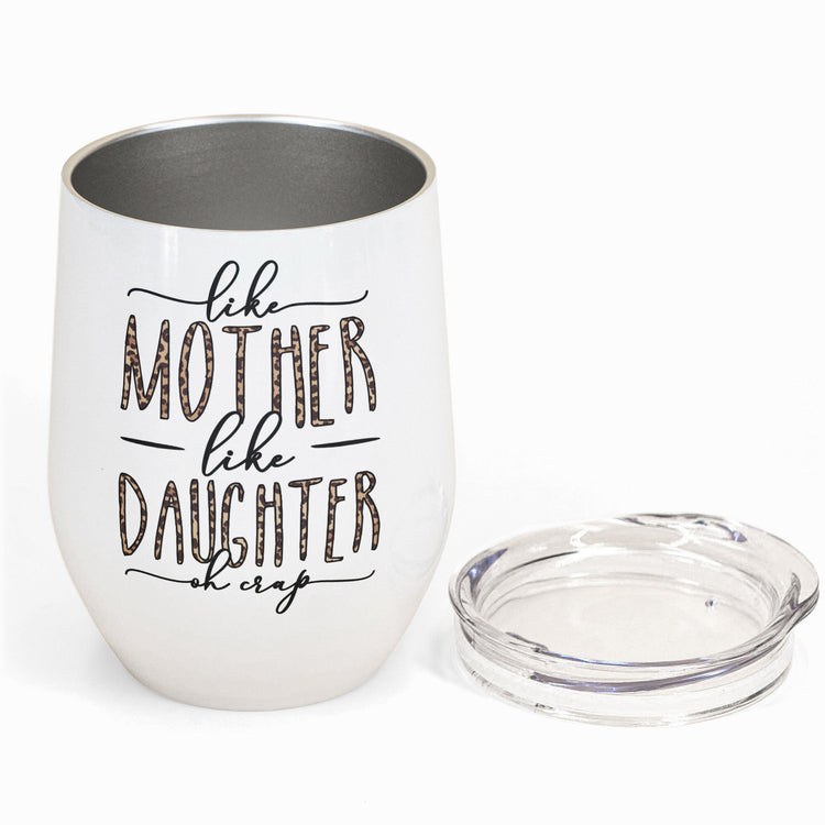 Like Mom Like Daughter Oh Crap - Personalized Wine Tumbler - Birthday Gift For Mom, Daughter