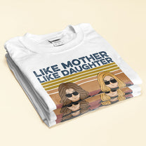 Like-Mother-Like-Daughter-Family-Custom-Shirt-Gift-For-Mom-And-Daughter