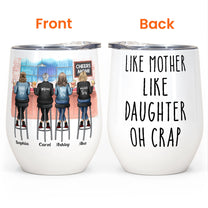 Like Mother Like Daughter Oh Crap, Personalized Wine Tumbler Cup, Moth -  PersonalFury