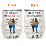 Like Mother Like Daughter - Personalized Wine Tumbler - Birthday Gift For Mom, Daughters