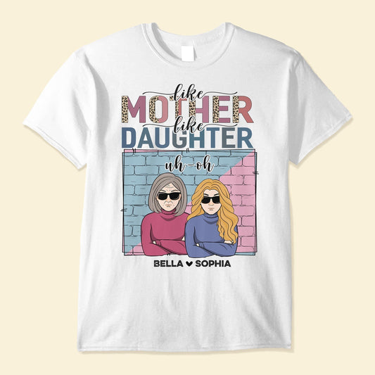 Like Mother Like Daughter Uh Oh - Personalized Shirt - Birthday Gifts For Mother, Daughter