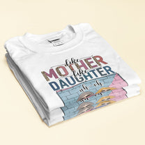 Like Mother Like Daughter Uh Oh - Personalized Shirt - Birthday Gifts For Mother, Daughter