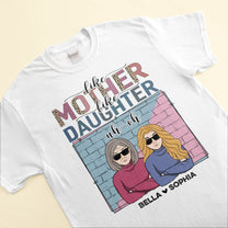 Like Mother Like Daughter Uh Oh - Personalized Shirt - Birthday Gifts For Mother, Daughter