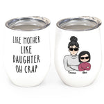 Like Mother Like Daughter Oh Crap - Personalized Wine Tumbler - Mother's Day Gift For Mom, Daughter